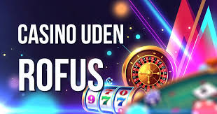 Spil på Casino uden ROFUS Sådan Finder Du Den Bedste Oplevelse